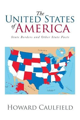 The United States of America: State Borders and Other State Facts by Caulfield, Howard