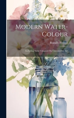 Modern Water-Colour: Including Some Chapters On Current-Day Art by Fedden, Romilly