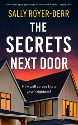 The Secrets Next Door: A Totally Gripping Psychological Thriller with a Heart-Stopping Twist by Royer-Derr, Sally