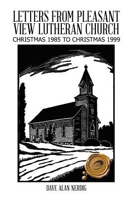 Letters from Pleasant View Lutheran Church: Christmas 1985 to Christmas 1999 by Nerdig, Dave Alan