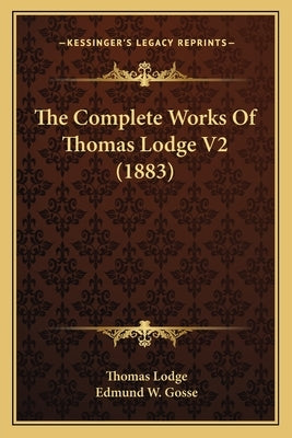 The Complete Works Of Thomas Lodge V2 (1883) by Lodge, Thomas