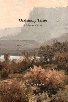 Ordinary Time: A Collection of Verses by Tippin, Phillip Neal