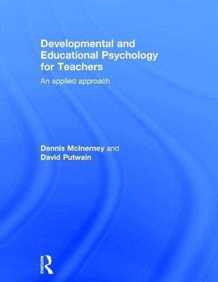 Developmental and Educational Psychology for Teachers: An Applied Approach by McInerney, Dennis