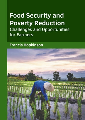 Food Security and Poverty Reduction: Challenges and Opportunities for Farmers by Hopkinson, Francis