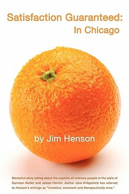 Satisfaction Guaranteed: Chicago Stories by Henson, Jim
