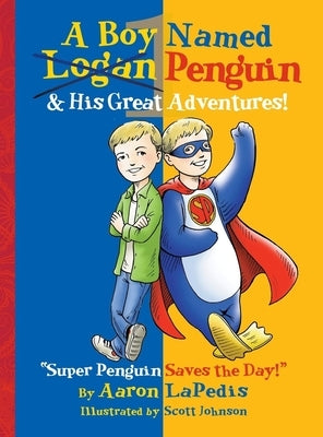 A Boy Named Penguin: His Great Adventures! by Lapedis, Aaron