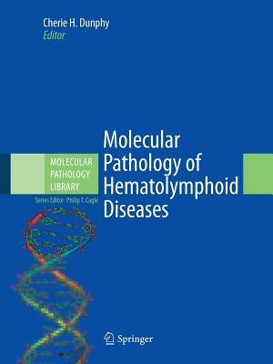 Molecular Pathology of Hematolymphoid Diseases by Dunphy, Cherie H.