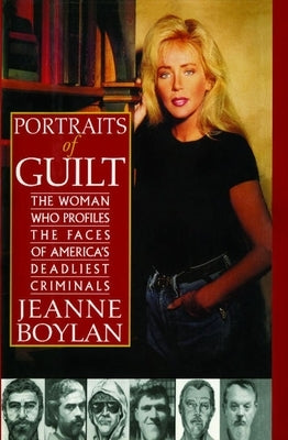 Portraits of Guilt: The Woman Who Profiles the Faces of America's Deadliest Criminals by Boylan, Jeanne