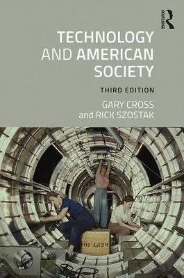 Technology and American Society: A History by Cross, Gary