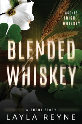 Blended Whiskey: An Agents Irish and Whiskey Short Story by Reyne, Layla