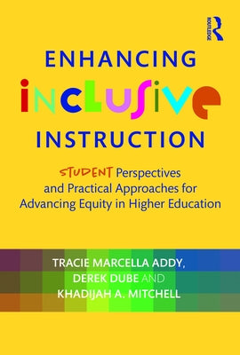 Enhancing Inclusive Instruction: Student Perspectives and Practical Approaches for Advancing Equity in Higher Education by Addy, Tracie Marcella
