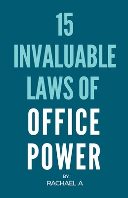 15 Invaluable Laws Of Office Power by A, Rachael