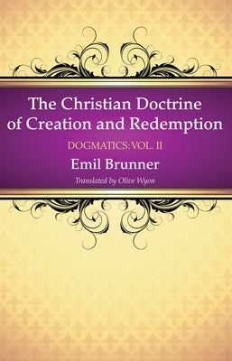 The Christian Doctrine of Creation and Redemption by Brunner, Emil