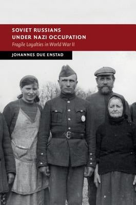 Soviet Russians under Nazi Occupation by Enstad, Johannes Due