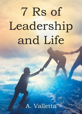 7Rs of Leadership and Life by Valletta, A.