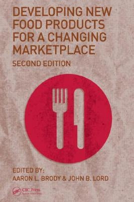 Developing New Food Products for a Changing Marketplace by Brody, Aaron L.