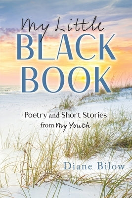 My Little Black Book: Poetry and Short Stories from My Youth by Bilow, Diane
