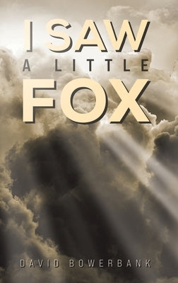 I Saw a Little Fox by Bowerbank, David