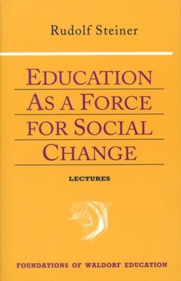 Education as a Force for Social Change: (Cw 296, 192, 330/331) Volume 4 by Steiner, Rudolf