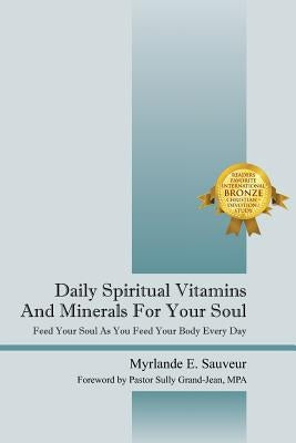 Daily Spiritual Vitamins And Minerals For Your Soul: Feed Your Soul As You Feed Your Body Every Day by Sauveur, Myrlande E.