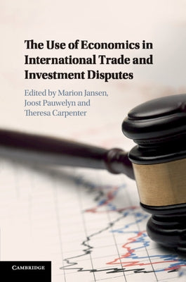 The Use of Economics in International Trade and Investment Disputes by Carpenter, Theresa