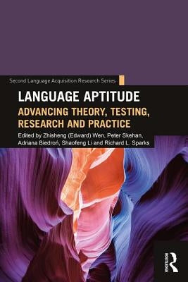 Language Aptitude: Advancing Theory, Testing, Research and Practice by Wen, Zhisheng (Edward)