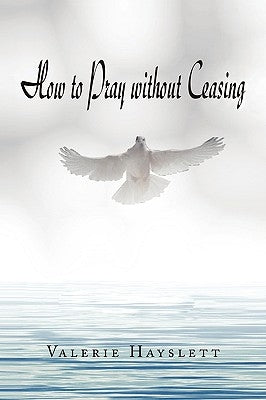 How to Pray Without Ceasing by Hayslett, Valerie