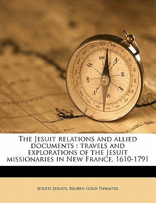 The Jesuit relations and allied documents: travels and explorations of the Jesuit missionaries in New France, 1610-1791 Volume 64-65 by Jesuits, Jesuits