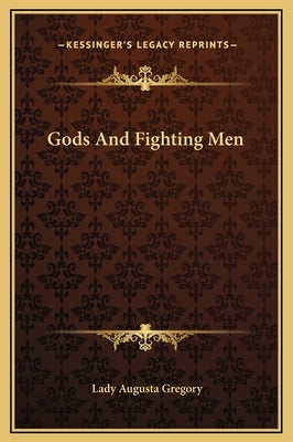 Gods And Fighting Men by Gregory, Lady Augusta