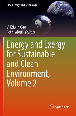 Energy and Exergy for Sustainable and Clean Environment, Volume 2 by Edwin Geo, V.