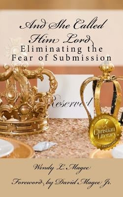 And She Called Him Lord: Eliminating the Fear of Submission by Magee Jr, David