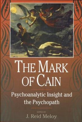 The Mark of Cain: Psychoanalytic Insight and the Psychopath by Meloy, J. Reid