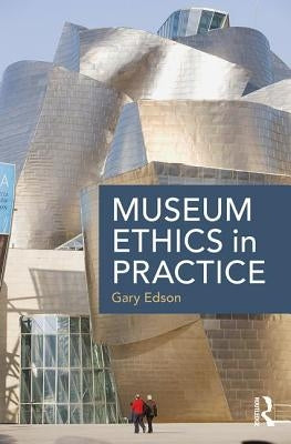 Museum Ethics in Practice by Edson, Gary