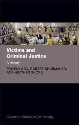 Victims and Criminal Justice: A History by Cox, Pamela