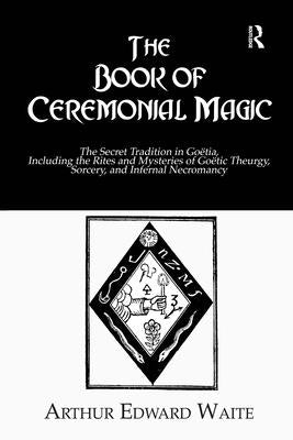 The Book of Ceremonial Magic by Waite, Arthur Edward