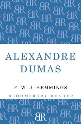 Alexandre Dumas: The King of Romance by Hemmings, F. W. J.