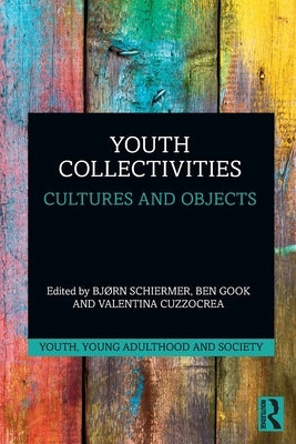 Youth Collectivities: Cultures and Objects by Schiermer, BjÃ¸rn