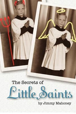 The Secrets of Little Saints by Mahoney, Sharon