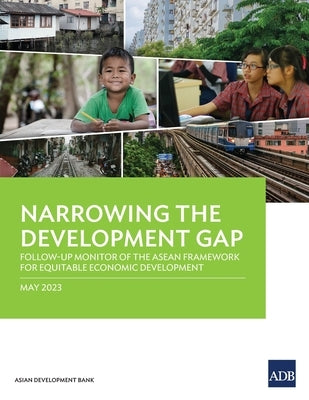 Narrowing the Development Gap: Follow-Up Monitor of the ASEAN Framework for Equitable Economic Development by Asian Development Bank