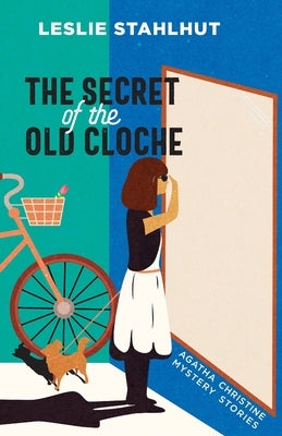 The Secret of the Old Cloche: Agatha Christine Mystery Stories by Stahlhut, Leslie