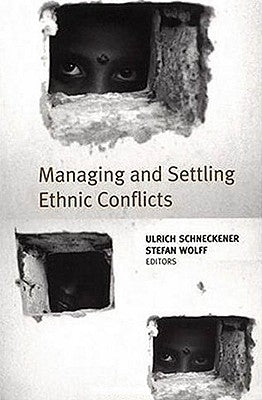 Managing and Settling Ethnic Conflicts: Perspectives on Successes and Failures in Europe, Africa, and Asia by Na, Na