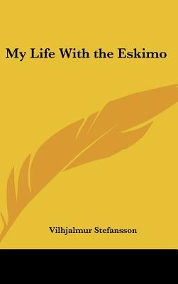 My Life With the Eskimo by Stefansson, Vilhjalmur