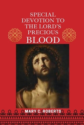 Special Devotion to the Lord's Precious Blood by C. Roberts, Mary