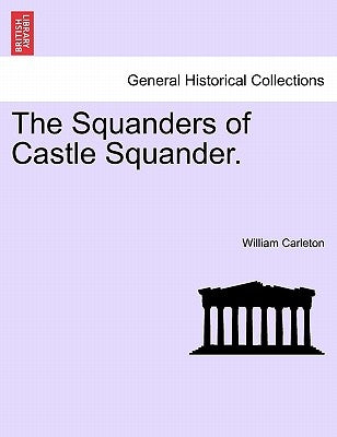 The Squanders of Castle Squander. by Carleton, William
