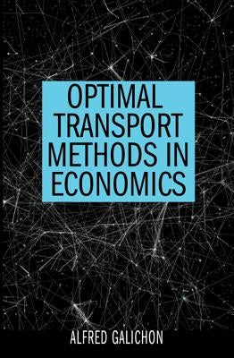 Optimal Transport Methods in Economics by Galichon, Alfred