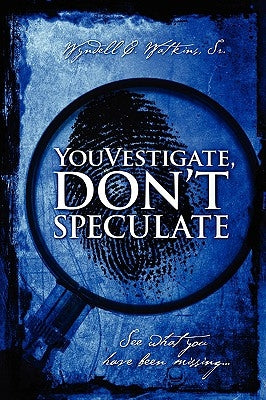 Youvestigate, Don't Speculate: See What You Have Been Missing... by Watkins, Wyndell C., Sr.