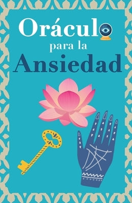 Or?culo para la ansiedad: Calma tu ansiedad. Pregunta al Libro Or?culo y te responder?. Tu gu?a para tomar las decisiones correctas by Stars, Eve