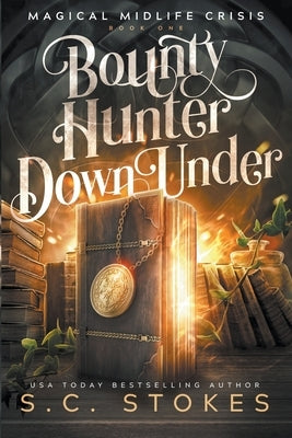 Bounty Hunter Down Under by Stokes, S. C.