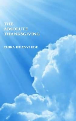 The Absolute Thanksgiving by Ifeanyi Ede, Chika