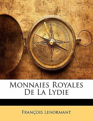 Monnaies Royales de La Lydie by Lenormant, Francois